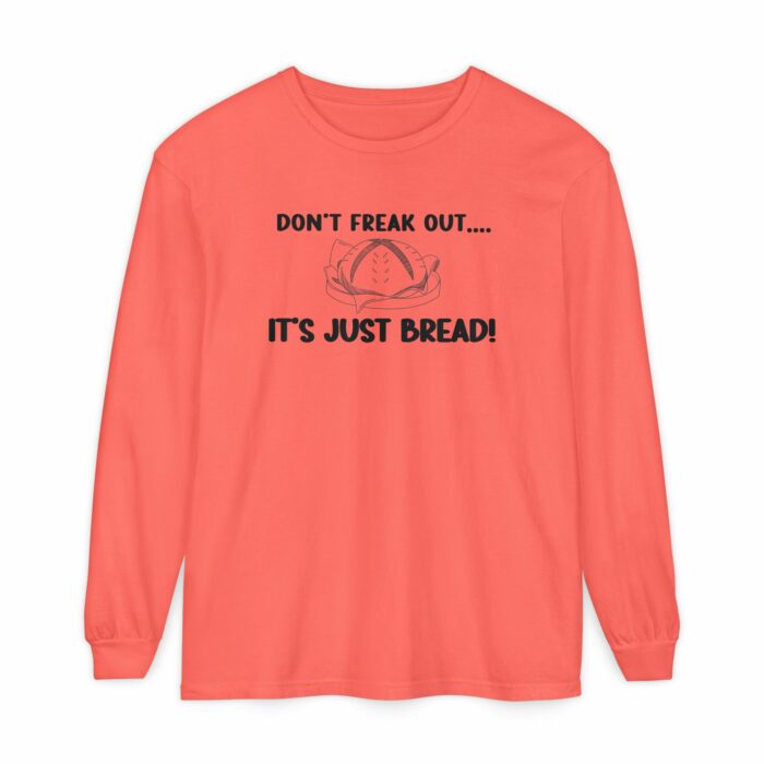 DON'T FREAK OUT...IT'S JUST BREAD- Long Sleeve T-Shirt - Image 2