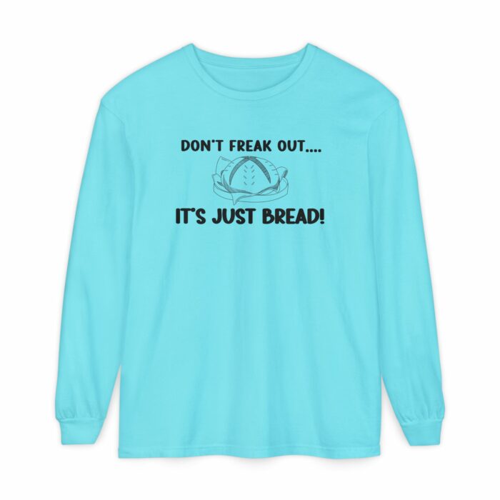DON'T FREAK OUT...IT'S JUST BREAD- Long Sleeve T-Shirt - Image 7