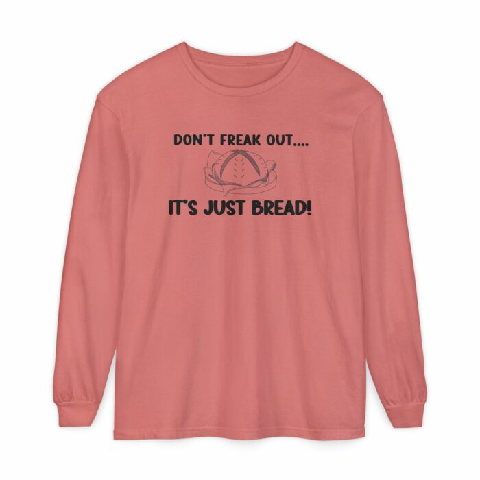 DON'T FREAK OUT...IT'S JUST BREAD- Long Sleeve T-Shirt - Image 11