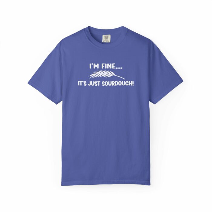 I'm Fine It's Just Sourdough T-shirt - Image 7