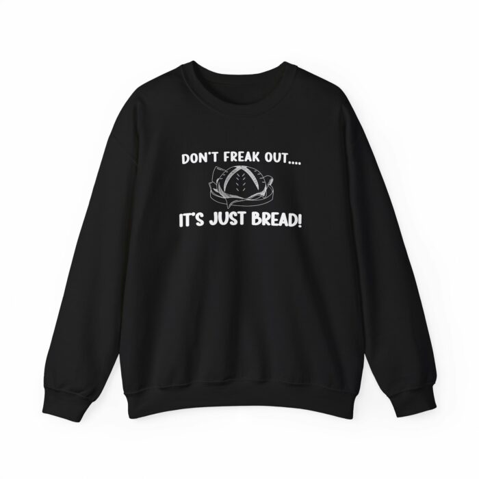 Don't Freak Out...It's Just Bread - Crewneck Sweatshirt - Image 12