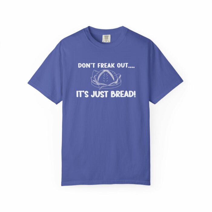 Don't Freak Out...It's Just Bread! T-shirt - Image 8