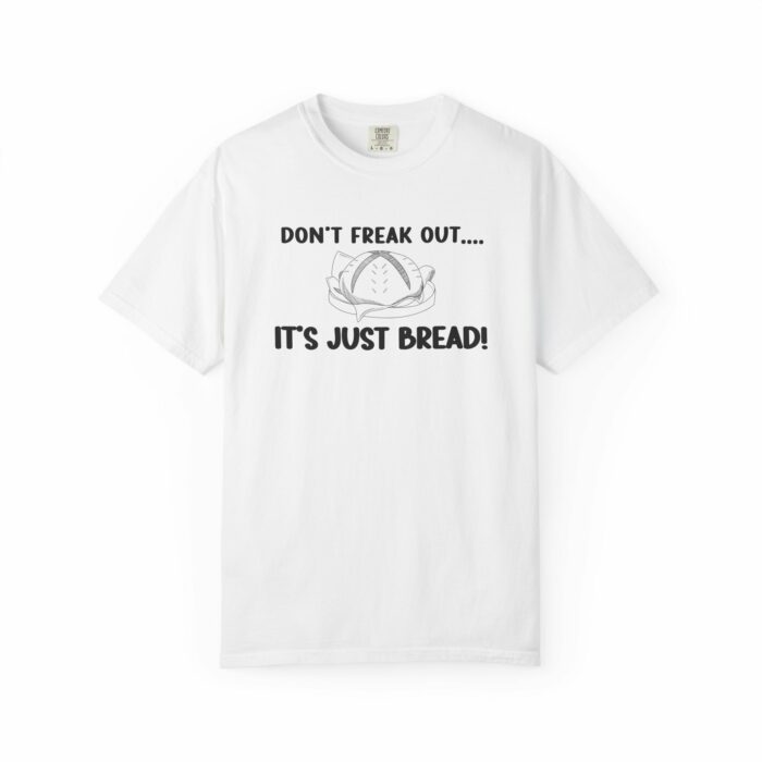 Don't Freak Out...It's Just Bread! T-shirt - Image 2