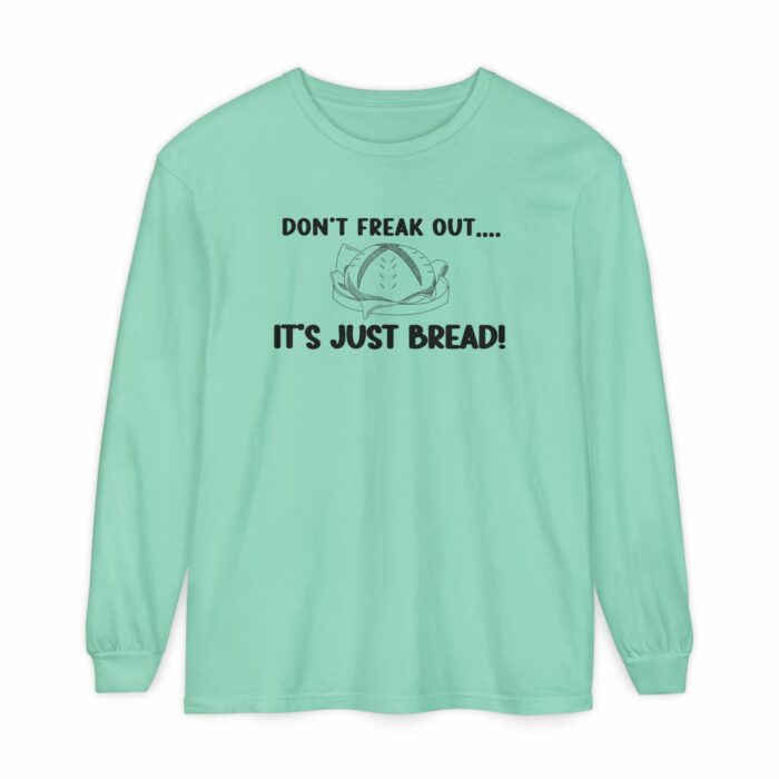DON'T FREAK OUT...IT'S JUST BREAD- Long Sleeve T-Shirt - Image 4
