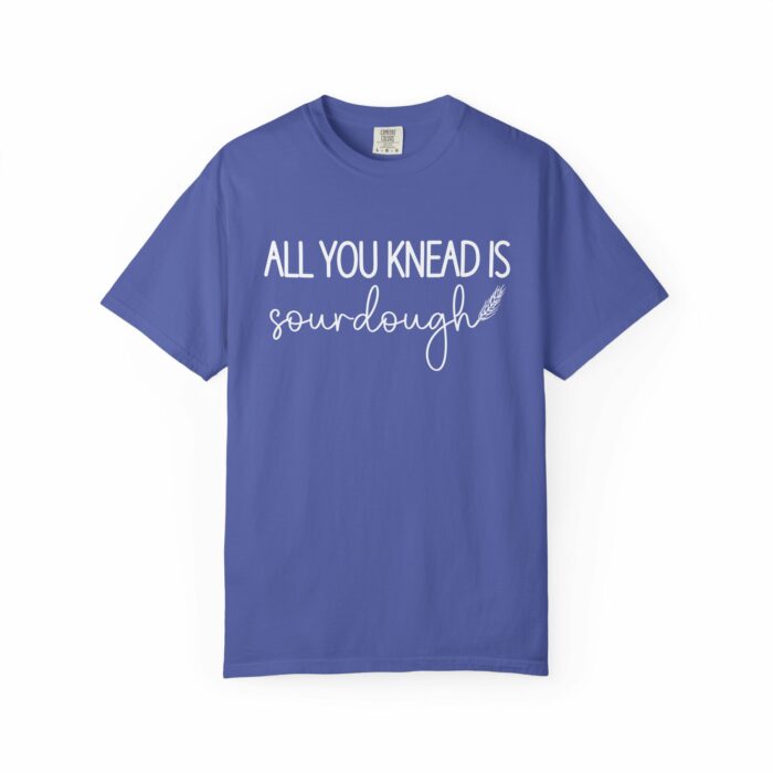 All You Knead is Sourdough T-shirt - Image 7