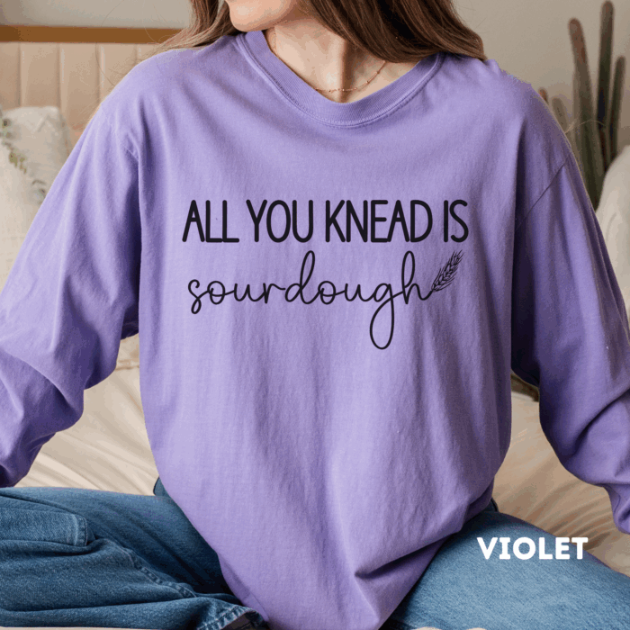All You Knead Is Sourdough - Long Sleeve T-Shirt