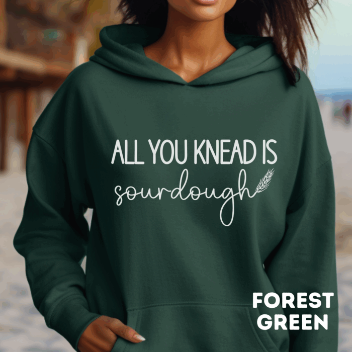 All You Knead Is Sourdough - Hooded Sweatshirt