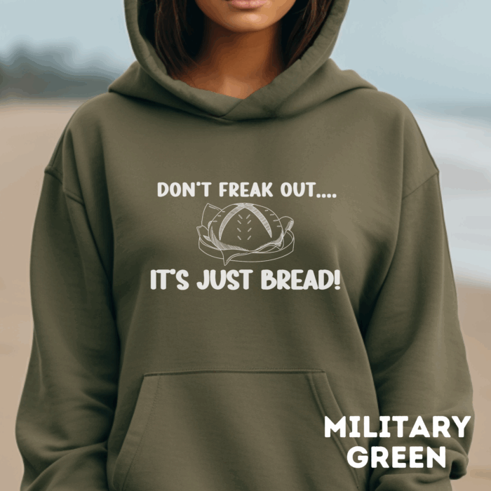 Don't Freak Out...It's Just Bread - Hooded Sweatshirt