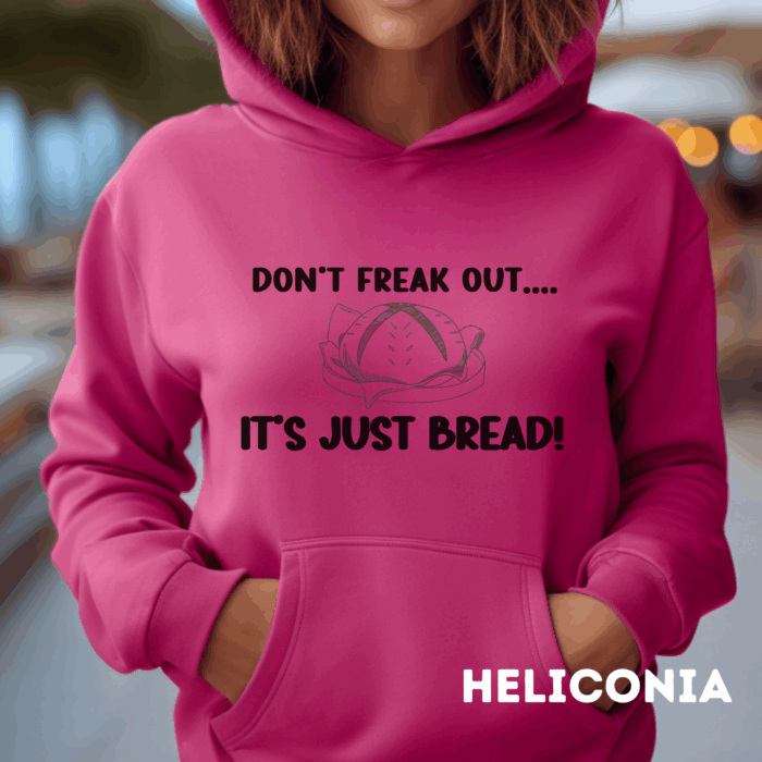 Don't Freak Out...It's Just Bread - Hooded Sweatshirt