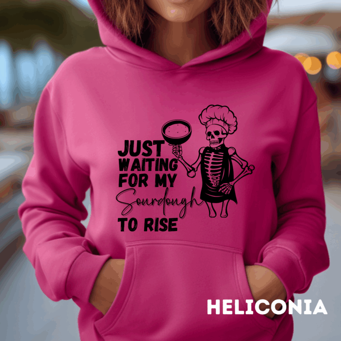 Just Waiting For My Sourdough To Rise, Skeleton - Hooded Sweatshirt