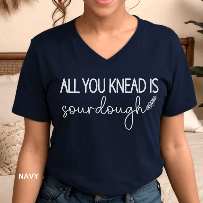 All You Knead Is Sourdough - V-Neck Tee