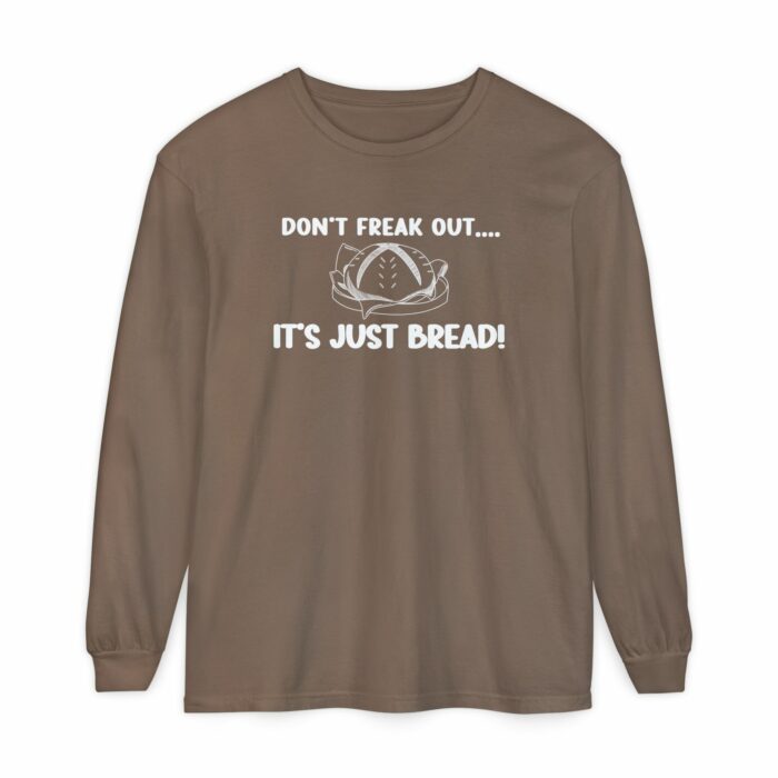 DON'T FREAK OUT...IT'S JUST BREAD- Long Sleeve T-Shirt - Image 13