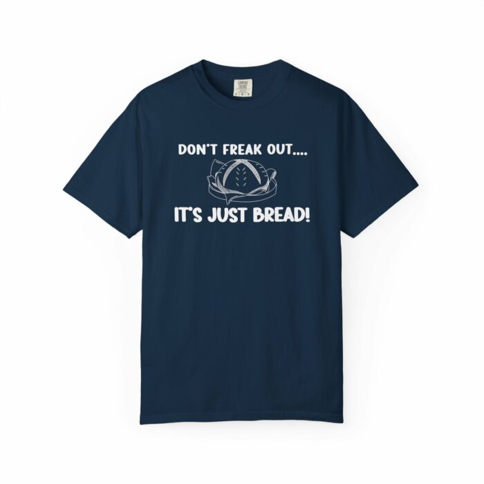 Don't Freak Out...It's Just Bread! T-shirt - Image 10
