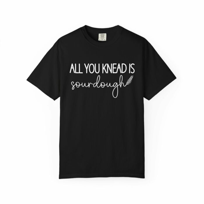 All You Knead is Sourdough T-shirt - Image 10