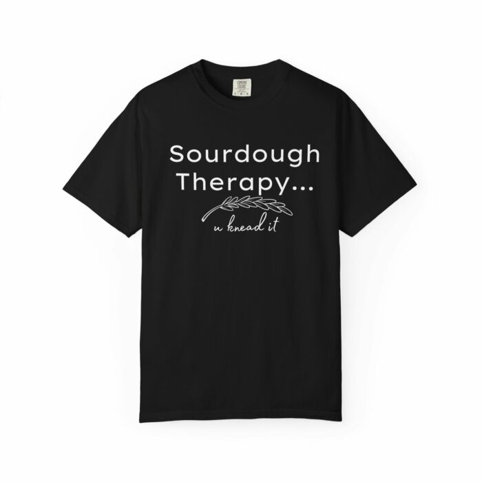 Sourdough Therapy....You Knead it T-shirt - Image 12