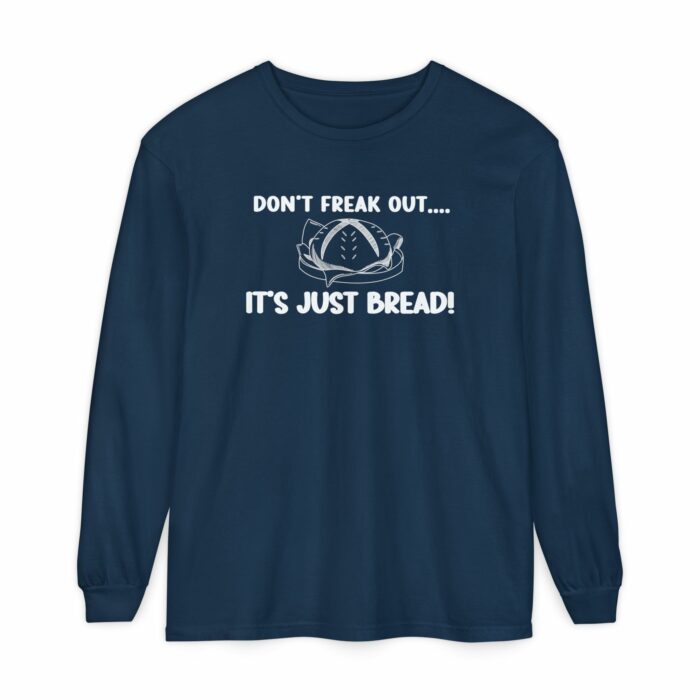 DON'T FREAK OUT...IT'S JUST BREAD- Long Sleeve T-Shirt - Image 9
