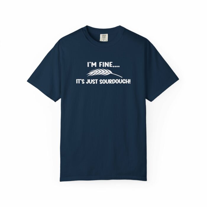 I'm Fine It's Just Sourdough T-shirt - Image 9