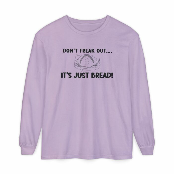 DON'T FREAK OUT...IT'S JUST BREAD- Long Sleeve T-Shirt - Image 15