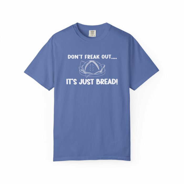 Don't Freak Out...It's Just Bread! T-shirt - Image 9