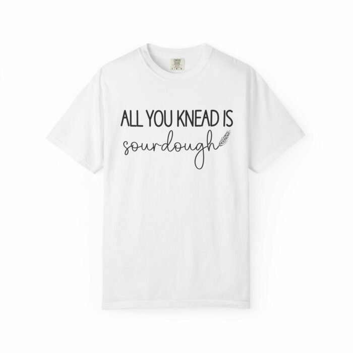 All You Knead is Sourdough T-shirt - Image 2