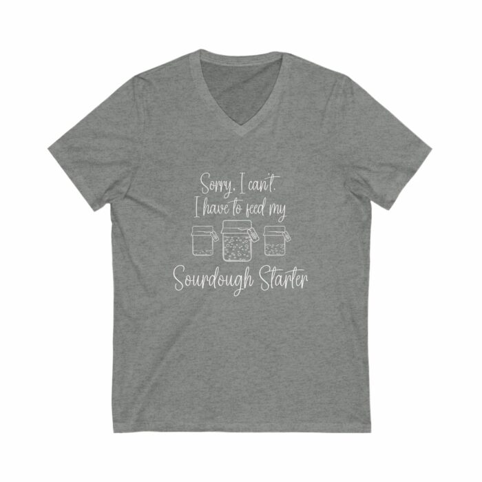 Sorry I Can't I have To Feed My Sourdough Starter - V-Neck Tee - Image 4