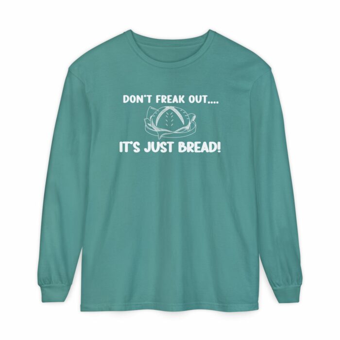 DON'T FREAK OUT...IT'S JUST BREAD- Long Sleeve T-Shirt - Image 16