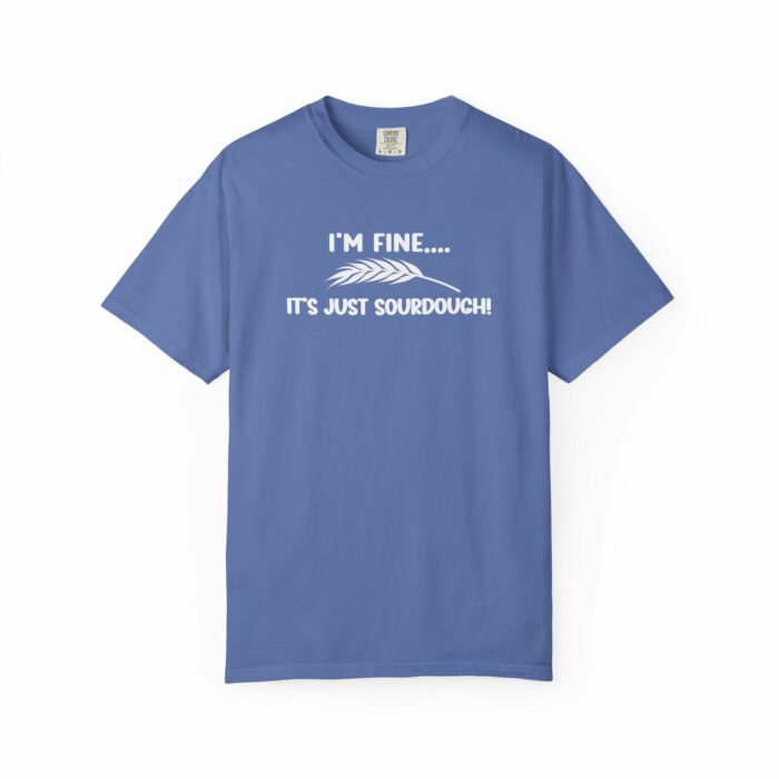 I'm Fine It's Just Sourdough T-shirt - Image 8