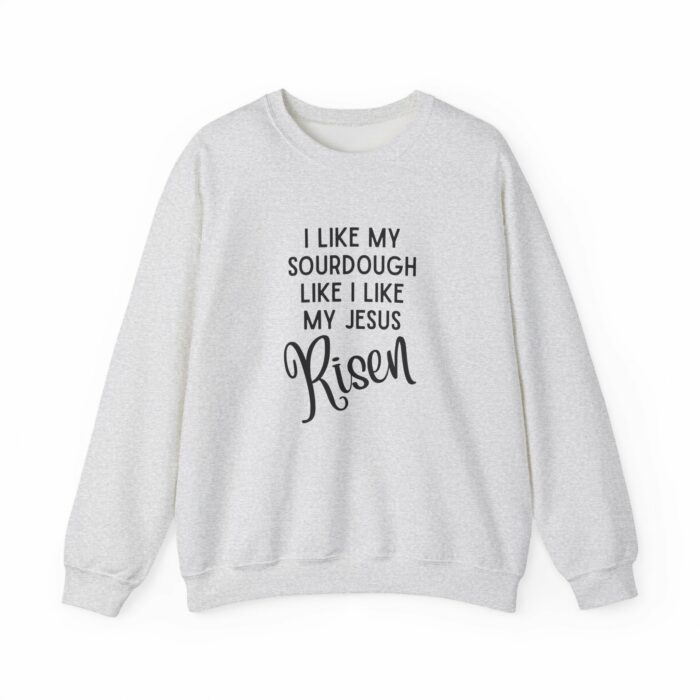 I Like My Sourdough Like I Like My Jesus, Risen - Crewneck Sweatshirt - Image 2
