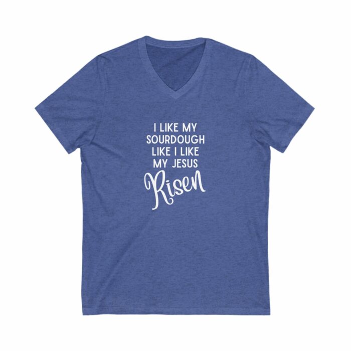I Like My Sourdough Like I Like My Jesus, Risen - V-Neck Tee - Image 6