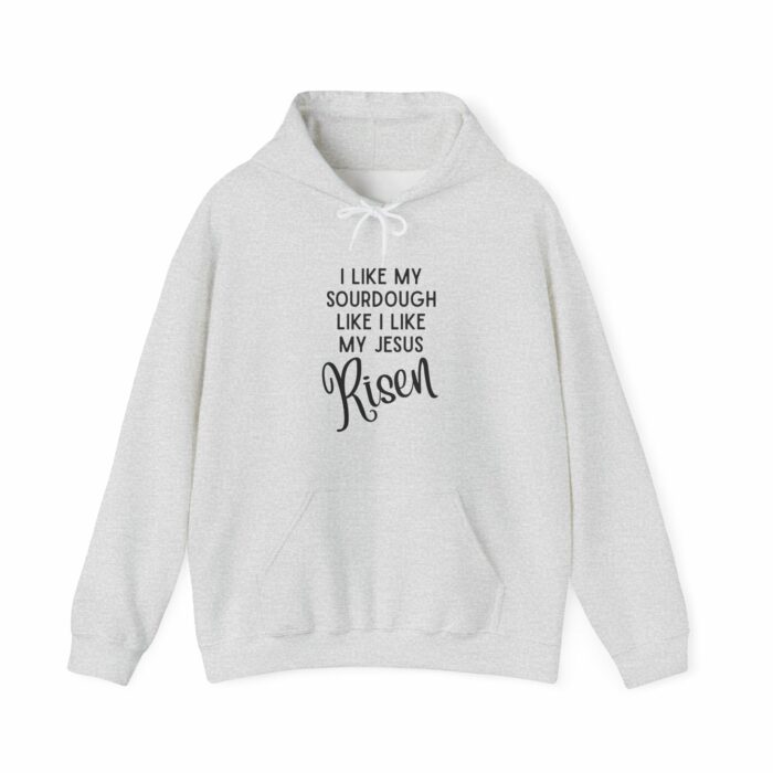I Like Sourdough Like I Like My Jesus, Risen-  Hooded Sweatshirt - Image 5