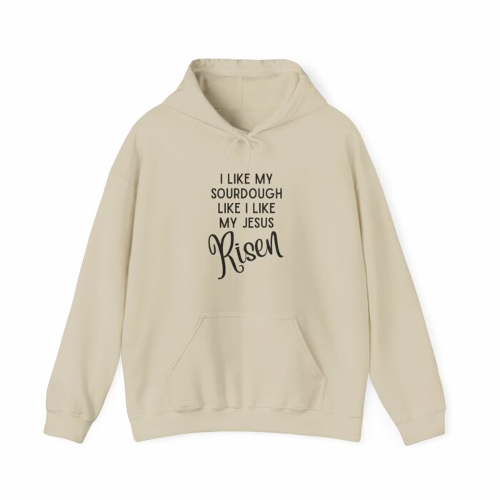 I Like Sourdough Like I Like My Jesus, Risen-  Hooded Sweatshirt - Image 10