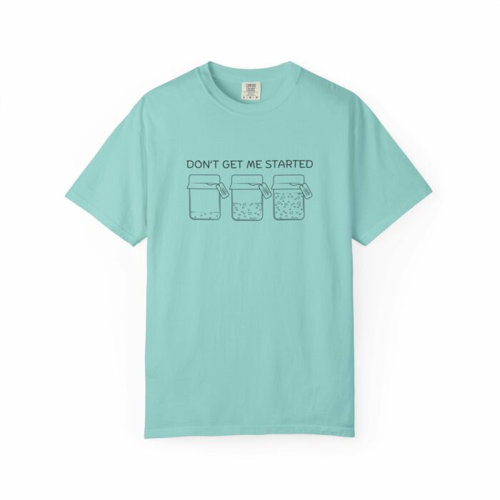 Don't Get Me Started T-shirt - Image 10