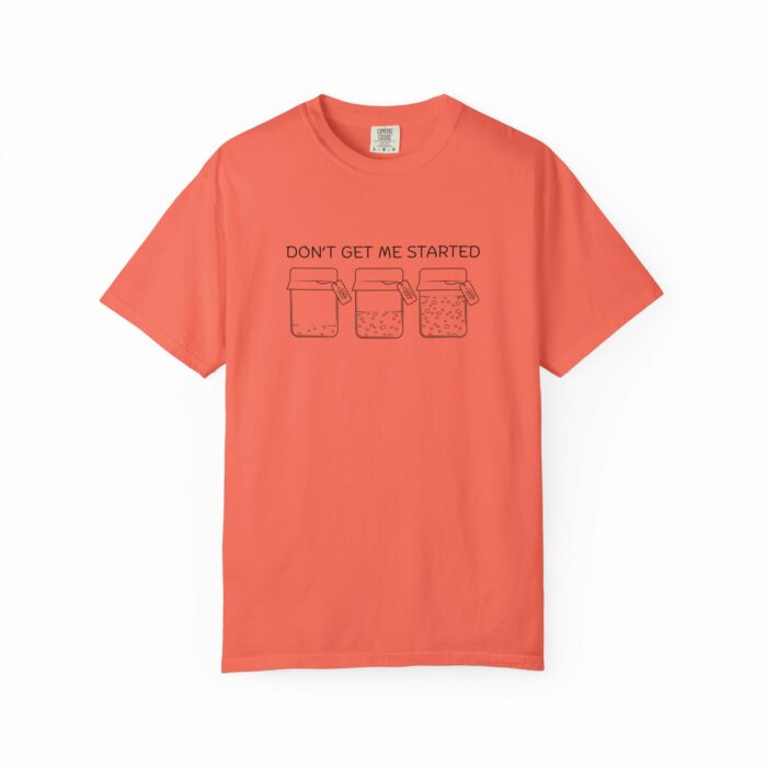 Don't Get Me Started T-shirt - Image 9