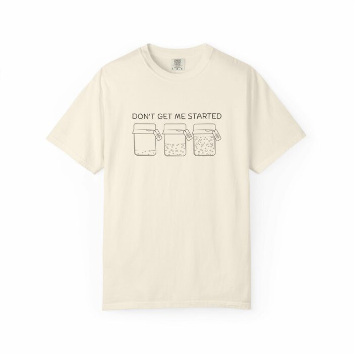 Don't Get Me Started T-shirt - Image 12