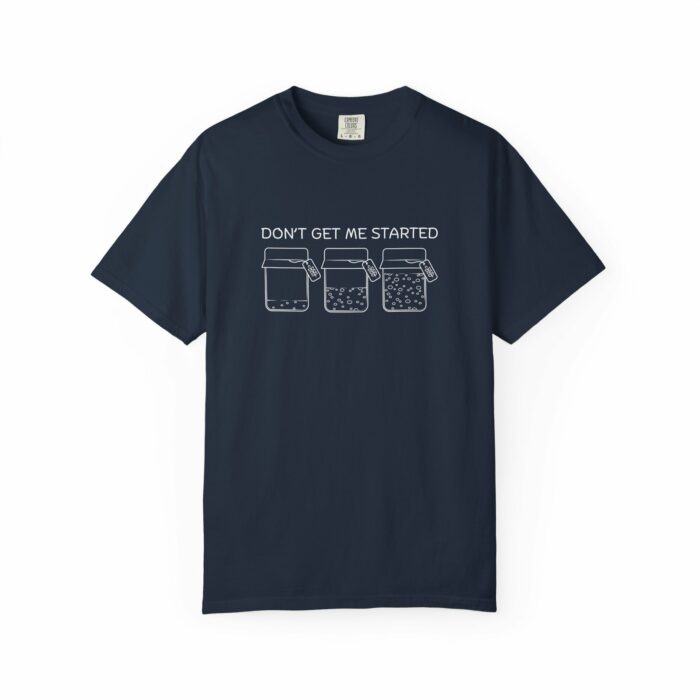Don't Get Me Started T-shirt - Image 3