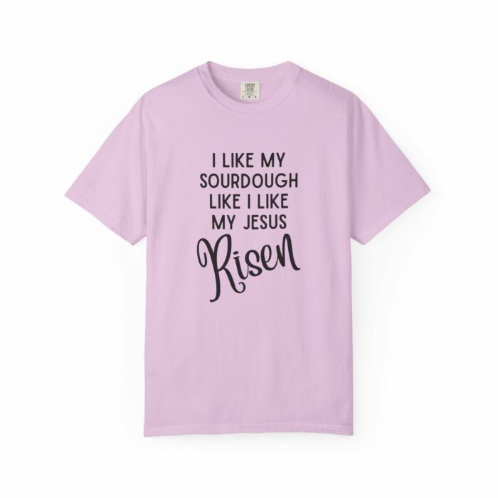 I like my sourdough like I like my Jesus, Risen T=shirt - Image 2