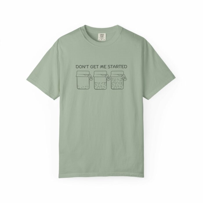Don't Get Me Started T-shirt - Image 6