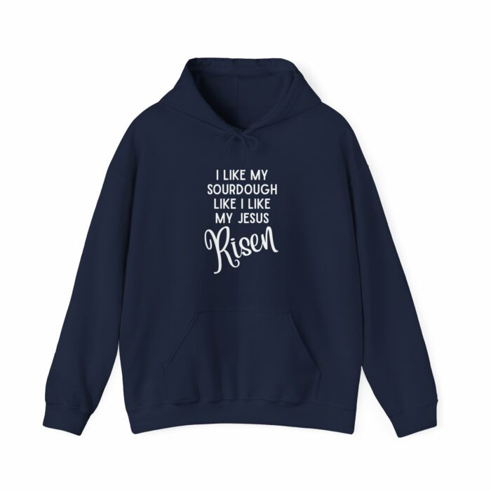 I Like Sourdough Like I Like My Jesus, Risen-  Hooded Sweatshirt - Image 3