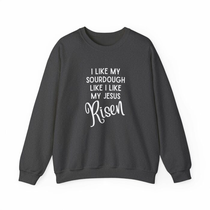 I Like My Sourdough Like I Like My Jesus, Risen - Crewneck Sweatshirt - Image 13