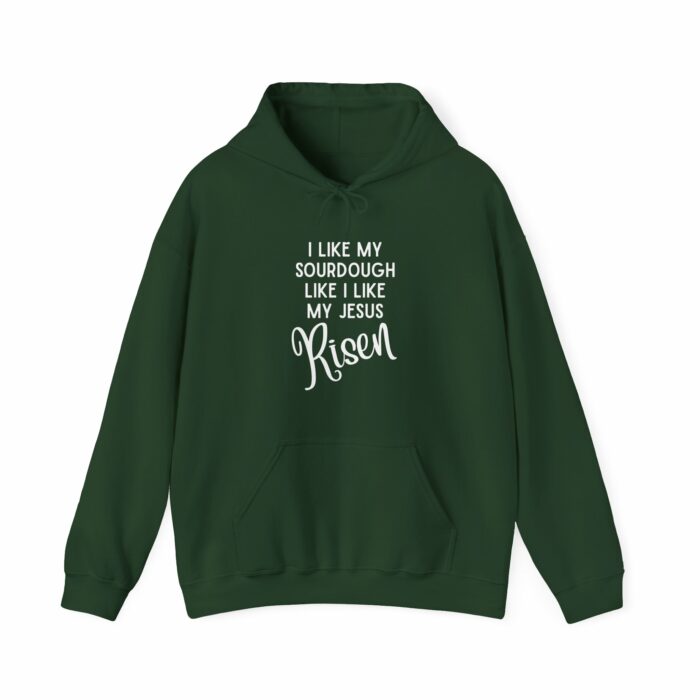 I Like Sourdough Like I Like My Jesus, Risen-  Hooded Sweatshirt - Image 7