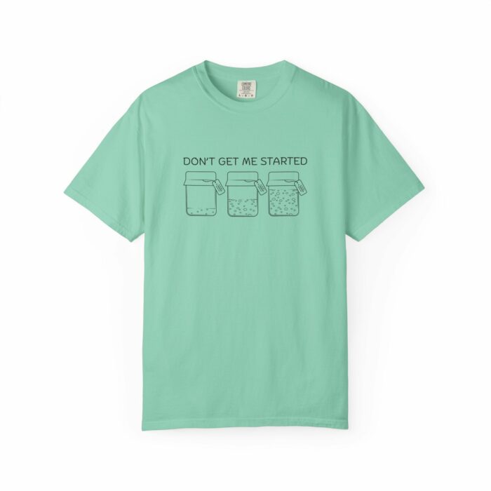 Don't Get Me Started T-shirt - Image 4