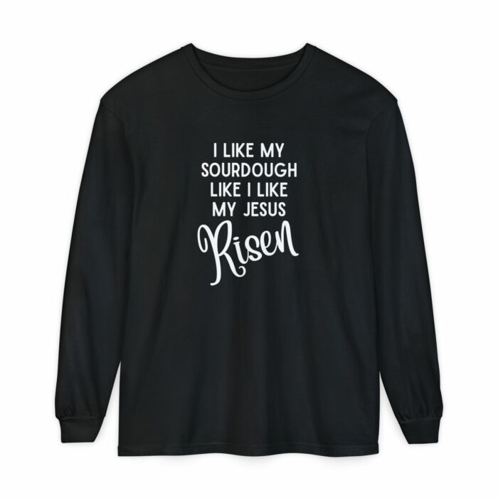 I like my sourdough like I like my Jesus, Risen - Long Sleeve T-Shirt - Image 2