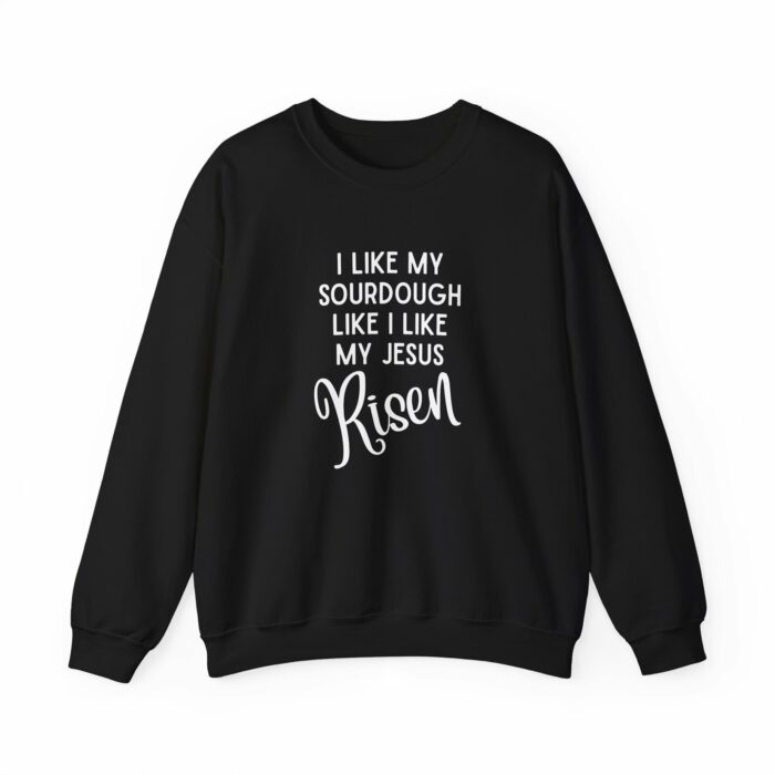 I Like My Sourdough Like I Like My Jesus, Risen - Crewneck Sweatshirt - Image 9