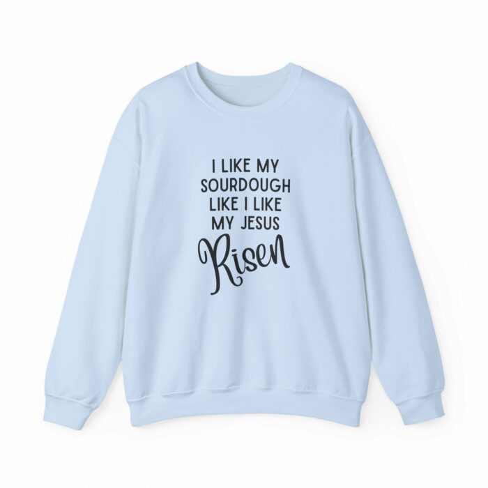 I Like My Sourdough Like I Like My Jesus, Risen - Crewneck Sweatshirt - Image 4