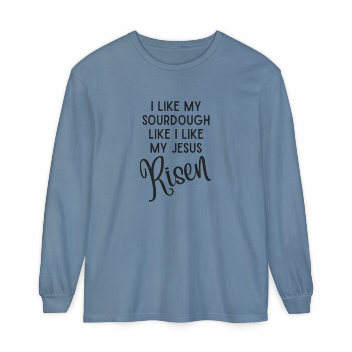 I like my sourdough like I like my Jesus, Risen - Long Sleeve T-Shirt - Image 5