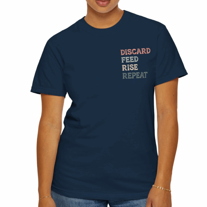 Discard, Feed, Rise, Repeat T-shirt