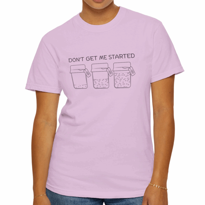 Don't Get Me Started T-shirt