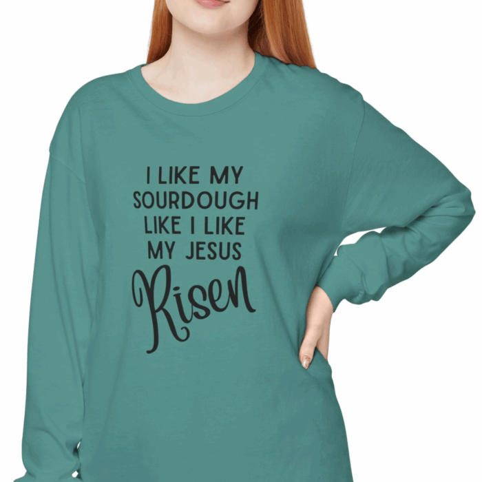 I like my sourdough like I like my Jesus, Risen - Long Sleeve T-Shirt