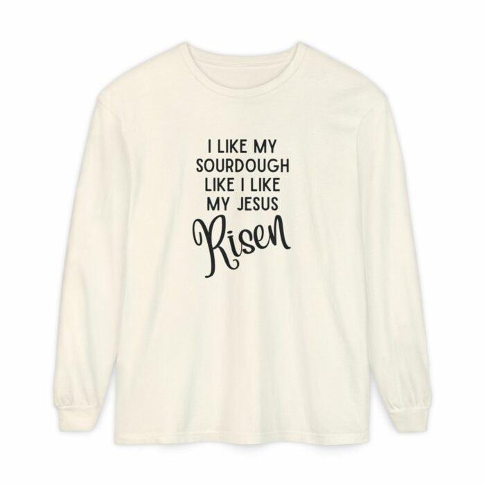 I like my sourdough like I like my Jesus, Risen - Long Sleeve T-Shirt - Image 9