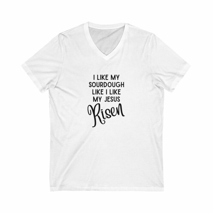 I Like My Sourdough Like I Like My Jesus, Risen - V-Neck Tee - Image 10